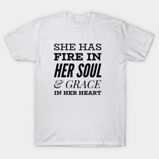 She has fire in her soul and grace in her heart T-Shirt